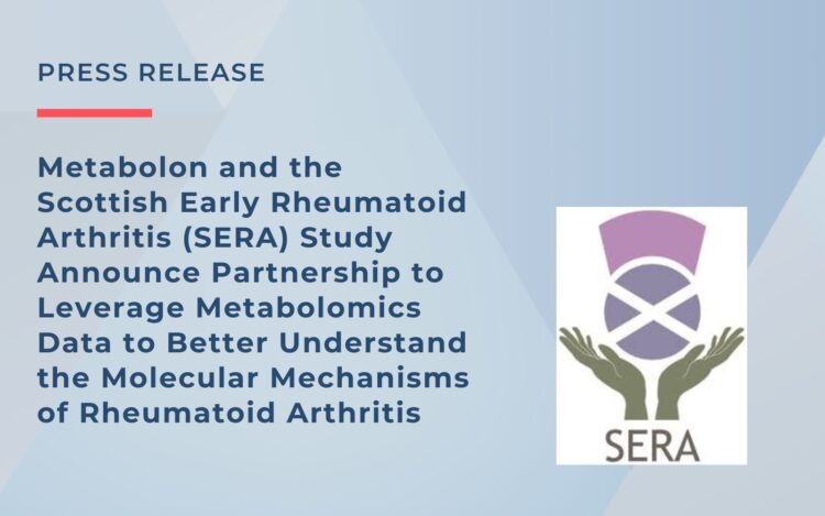 Metabolon and the Scottish Early Rheumatoid Arthritis (SERA) Study Announce Partnership to Leverage Metabolomics Data to Better Understand the Molecular Mechanisms of Rheumatoid Arthritis