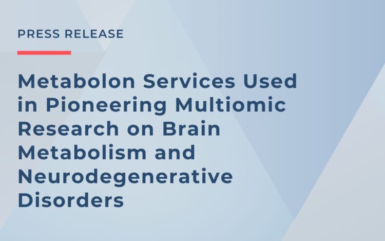 Metabolon Services Used in Pioneering Multiomic Research on Brain Metabolism and Neurodegenerative Disorders